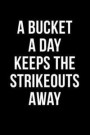 A Bucket A Day Keeps The Strikeouts Away: Blank Lined Journal For Softball