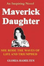 Maverick Daughter: She Rode the Waves of Life and Triumphed