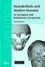 Neanderthals and Modern Humans: An Ecological and Evolutionary Perspective (Cambridge Studies in Biological and Evolutionary Anthropology)