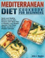 Mediterranean Diet Cookbook For Beginners: Quick and Healthy Mediterranean Diet Recipes with Meal Plan to Rapidly Lose Weight, Upgrade Your Body Healt