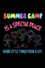 Summer Camp Is A Special Place Where Little Things Mean A Lot!: Funny Summer Workshop Gift Workbook Journal for Kids