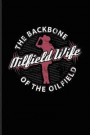 Oilfield Wife The Backbone Of The Oilfield: Hardest Jobs In The World Journal For Roughnecks, Hard Jobs, Oilman, Oil Rig Worker & Oilfield Fans - 6x9