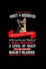 I May Seem Quiet & reserved But if You Mess with my German Shepherd I Will Breakout A Level of Crazy That will Make your Nightmares Seem Like a Happy