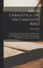 Biblia Cabalistica, Or, the Cabalistic Bible