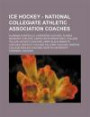Ice Hockey - National Collegiate Athletic Association Coaches: Alabama-Huntsville Chargers Coaches, Alaska Nanooks Coaches, American International Col