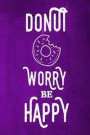 Chalkboard Journal - Donut Worry Be Happy (Purple): 100 page 6' x 9' Ruled Notebook: Inspirational Journal, Blank Notebook, Blank Journal, Lined Noteb