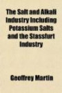 The Salt and Alkali Industry Including Potassium Salts and the Stassfurt Industry
