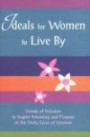 Ideals for Women to Live By: Words of Wisdom to Inspire Meaning and Purpose in the Daily Lives of Women