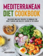 Mediterranean Diet Cookbook: Delicious and Easy Recipes to Embrace The Most Famous and Healthy Cuisine in The World