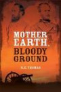 Mother Earth, Bloody Ground: A Novel Of The Civil War And What Might Have Been (Stonewall Goes West Trilogy) (Volume 2)