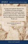 Genuine and Authentic Memoirs of a Well Known Woman of Intrigue. Containing a Great Variety of Curious and Interesting Anecdotes, Which Have Never Yet Appeared in Print, of Several of the First