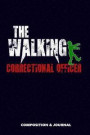 The Walking Correctional Officer: Composition Notebook, Funny Scary Zombie Birthday Journal for Prison Officers to Write on