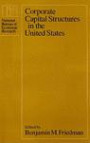 Corporate Capital Structures in the United States: Project Report (National Bureau of Economic Research Monograph)