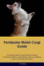 Pembroke Welsh Corgi Guide Pembroke Welsh Corgi Guide Includes: Pembroke Welsh Corgi Training, Diet, Socializing, Care, Grooming, Breeding and More