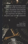 Roper's Questions and Answers for Stationary and Marine Engineers and Electricians, With a Chapter on What to do in Case of Accidents