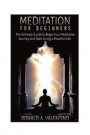 Meditation For Beginners: The Ultimate Guide to Begin Your Meditation Journey And Start Living a Peaceful Life