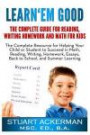 Learn'Em Good: The Complete Guide for Reading, Writing, Homework, and Math for Kids: The Complete Resource for Helping Your Child or Student to ... Essays, Back to School, and Summer Learning