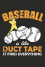Baseball is like duct tape it fixes everything: Baseball Player Pitcher Catcher Dot Grid Journal, Diary, Notebook 6 x 9 inches with 120 Pages