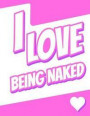 I Love Being Naked: Large Print Discreet Internet Website Password Organizer, Birthday, Christmas, Friendship, Gag Gifts for Women and Men