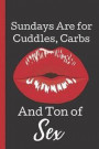 Sundays Are of Cuddles, Carbs And Ton of Sex: A Funny Lined Notebook. Blank Novelty journal, perfect as a Gift (& Better than a card) for your Amazing
