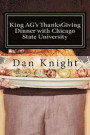 King AG's ThanksGiving Dinner with Chicago State University: Edible reality and nutrious non fiction: Volume 1 (Living to get in the books and learn)