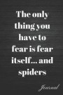 The Only Thing You Have to Fear Is Fear Itself... and Spiders Journal: Self Care When You Need It the Most Writing Diary