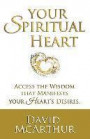 Your Spiritual Heart: Access the Wisdom That Manifests Your Heart's Desires