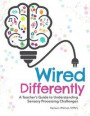 Wired Differently: A Teacher's Guide to Understanding Sensory Processing Challenges