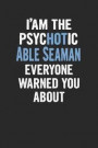 I'am the Psychotic Able Seaman Everyone Warned You about: Able Seaman Blank Line Notebook / Journal Gift (6 X 9 - 110 Blank Pages)