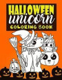 Halloween Unicorn Coloring Book: For Kids Ages 4-8 Girls Women Teens with Pumpkins and Unicorns in Halloween Costumes Perfect For Halloween Parties -