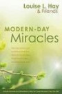 Modern-Day Miracles: Miraculous Moments and Extraordinary Stories from People All Over the World Whose Lives Have Been Touched by Louise L. Hay