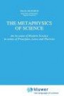 The Metaphysics of Science : An Account of Modern Science in terms of Principles, Laws and Theories (Boston Studies in the Philosophy of Science)