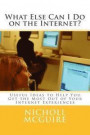 What Else Can I Do on the Internet?: Useful Ideas to Help You Get the Most Out of Your Internet Experiences