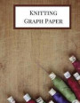 Knitting Graph Paper: Knitting Graph Paper Notebook 4:5 Ratio for Creating Knitting Designs. 100 Pages Knitter's Graph Paper Journal. Fiber