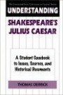 Understanding Shakespeare's "Julius Caesar" - A Student Casebook to Issues, Sources and Historical Documents (Serie: Literature in Context Series)