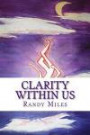 Clarity Within Us: clarity is not in the words of another, but to what those words mean to ones self. clarity is not exterior, but within each and every human being