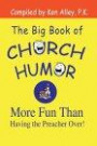 The Big Book of Church Humor: More Fun Than Having the Preacher over