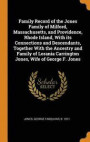 Family Record of the Jones Family of Milford, Massachusetts, and Providence, Rhode Island, with Its Connections and Descendants, Together with the Ancestry and Family of Lorania Carrington Jones