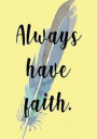 Always Have Faith: Beautiful Sermon Book - A Must For Every Church Goer - Record The Sermon Message So That You Can Reflect On It Later -