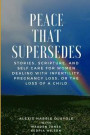 Peace That Supersedes: Stories, Scripture, and Self Care for Women Dealing with Infertility, Pregnancy Loss, or the Loss of a Child