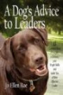 A Dog's Advice to Leaders: 13 Common Sense Principles to Enhance your People Skills and Make You a More Effective Leader