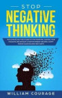 Stop Negative Thinking: The Ultimate Self-Help Guide to Stop Worrying, Control your Thoughts, and Develop a Positive Mindset. Become a Happy P