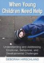 When Young Children Need Help: Understanding and Addressing Emotional, Behavorial, and Developmental Challenges