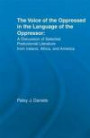 Voice of the Oppressed in the Language of the Oppressor: A Discussion of Selected Postcolonial Literature from Ireland, Africa and America (Literary Criticism and Cultural Theory)