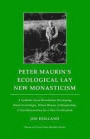 Peter Maurin's Ecological Lay New Monasticism: A Catholic Green Revolution Developing Rural Ecovillages, Urban Houses of Hospitality, & Eco-Universiti