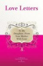To My Daughter, from Your Mother with Love: A Collection of Inspirational Love Letters