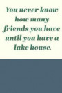 You Never Know How Many Friends You Have Until You Have A Lake House: Cute Funny Guest Book in Navy Blue for Notes, Comments, and Memories