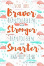 You Are Braver Than You Believe and Stronger Than You Seem and Smarter Than You Think - A. A. Milne: 6x9 Journal (Diary, Notebook). Orange Quote, Soft