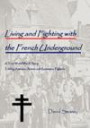 Living and Fighting with the French Underground: A True World War II Story Told by American Airmen and Resistance Fighters (Maquis) in Nazi Occupied France