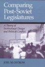 Comparing Post-Soviet Legislatures: A Theory of Institutional Design and Political Conflict (Parliaments and Legislatures)